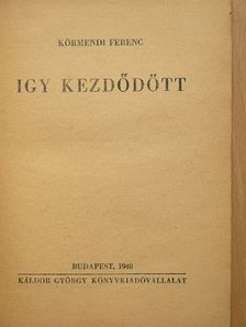 Körmendi Ferenc - Igy kezdődött [antikvár]