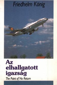 Friedhelm König - Az elhallgatott igazság [antikvár]