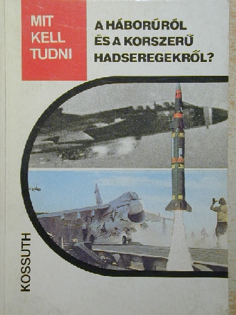 Serfőző László - Mit kell tudni a háborúról és a korszerű hadseregekről? [antikvár]
