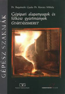 Dr. Bagyinszki Gyula, Dr. Kovács Mihály - Gépipari alapanyagok és félkész gyártmányok - Gyártásismeret [antikvár]