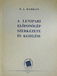 N. A. Komkov - A lenipari előfonógép szerkezete és kezelése [antikvár]