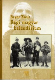 Bayer Zsolt - Régi magyar kalendárium [antikvár]