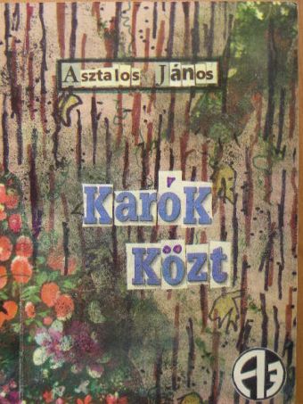 Asztalos János - Karók közt [antikvár]