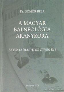 Dr. Gömör Béla - A magyar balneológia aranykora (dedikált) [antikvár]