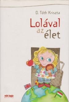 D. TÓTH KRISZTA - Lolával az élet [antikvár]