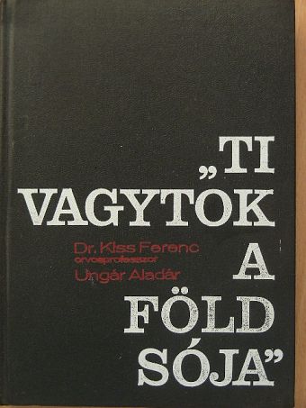Dr. Kiss Ferenc - "Ti vagytok a föld sója" [antikvár]