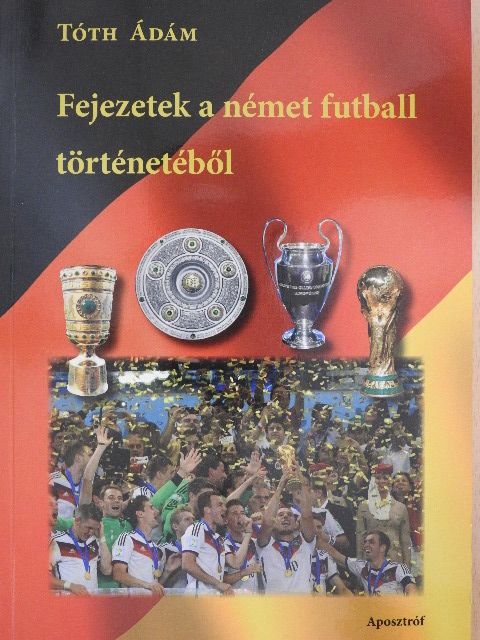 Tóth Ádám - Fejezetek a német futball történetéből [antikvár]