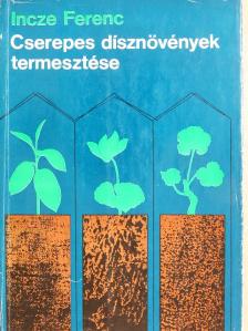 Incze Ferenc - Cserepes dísznövények termesztése [antikvár]