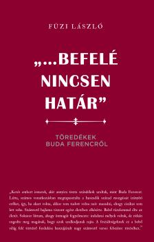 Füzi László - "...befelé nincsen határ" - Töredékek Buda Ferencről