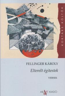Fellinger Károly - Elterelt égitestek - Versek