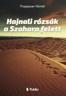Hümér Troppauer - Hajnali rózsák a Szahara felett [eKönyv: epub, mobi]