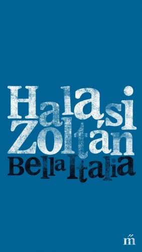 HALASI ZOLTÁN - Bella Italia [eKönyv: epub, mobi]