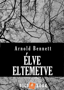 Bennett Arnold - Élve eltemetve [eKönyv: epub, mobi]