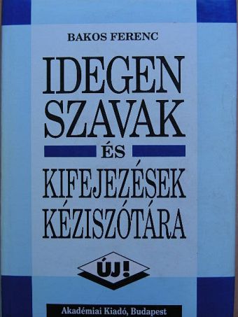 Bakos Ferenc - Idegen szavak és kifejezések kéziszótára [antikvár]