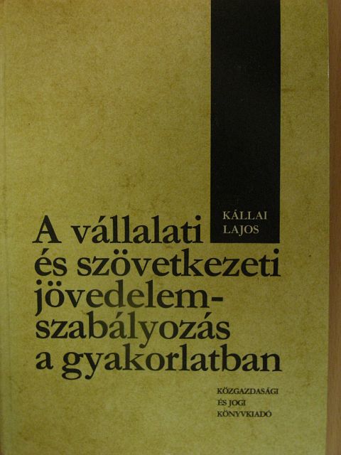 Kállai Lajos - A vállalati és szövetkezeti jövedelemszabályozás a gyakorlatban [antikvár]