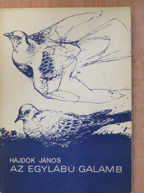 Hajdók János - Az egylábú galamb (dedikált példány) [antikvár]