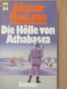 Alistair MacLean - Die Hölle von Athabasca [antikvár]
