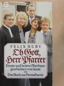 Felix Huby - Oh Gott, Herr Pfarrer [antikvár]