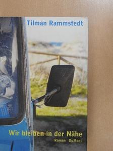 Tilman Rammstedt - Wir bleiben in der Nähe [antikvár]