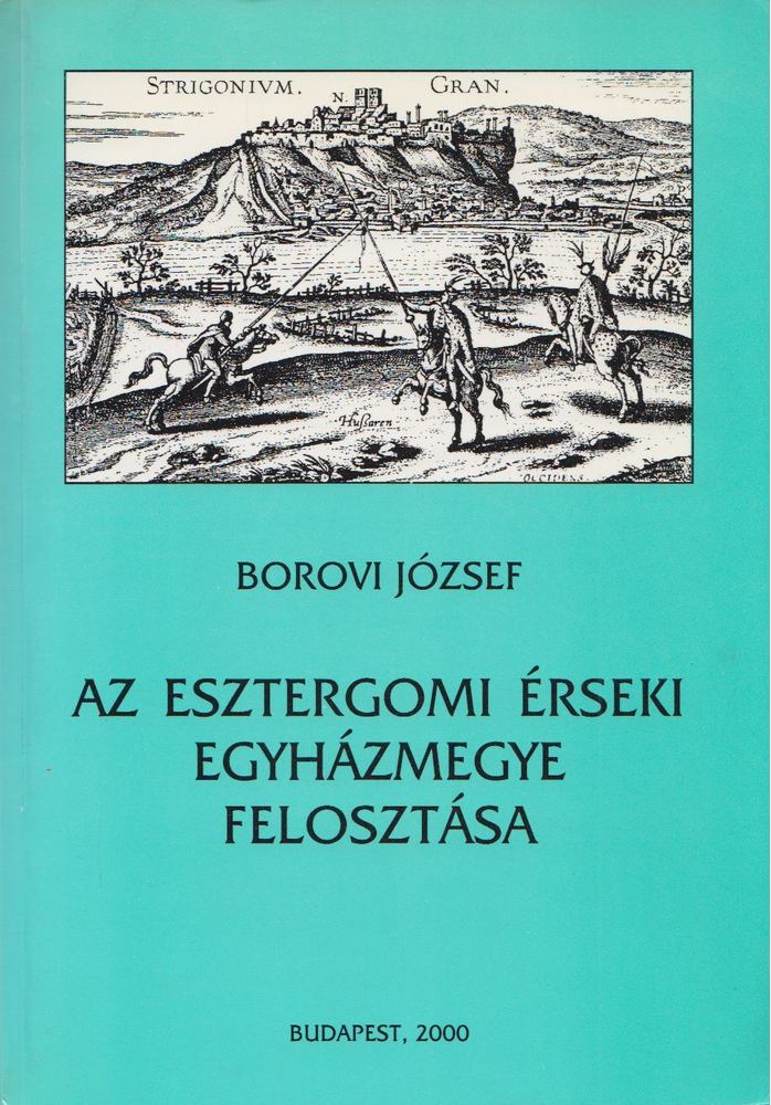 Borovi József - Az esztergomi érseki egyházmegye felosztása [antikvár]