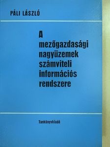 Dr. Páli László - A mezőgazdasági nagyüzemek számviteli információs rendszere [antikvár]