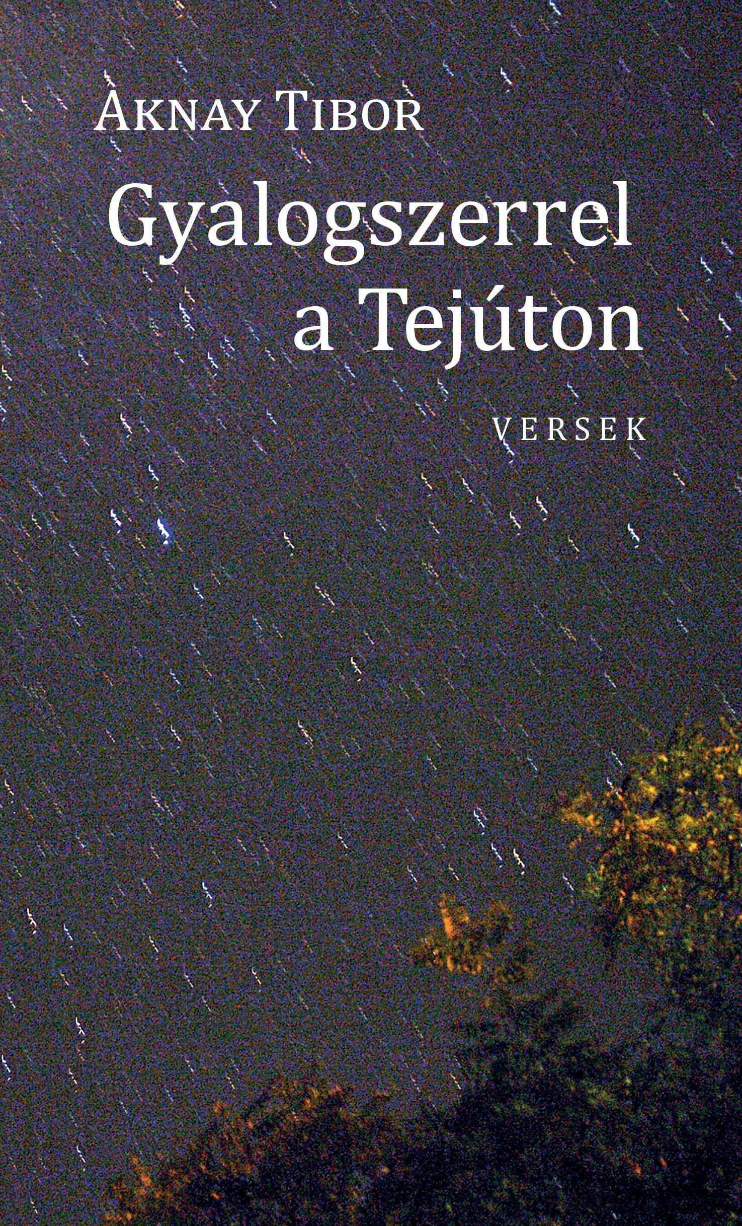 Aknay Tibor - Gyalogszerrel a Tejúton