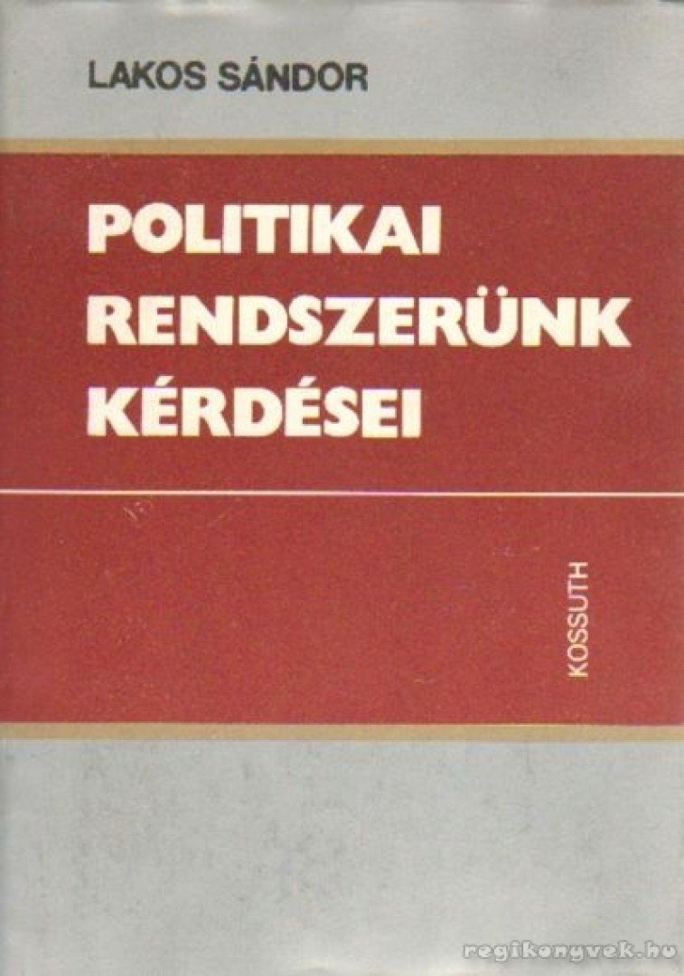 Lakos Sándor - Politikai rendszerünk kérdései [antikvár]