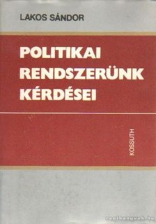 Lakos Sándor - Politikai rendszerünk kérdései [antikvár]