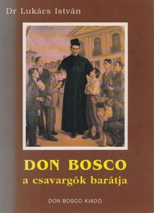 Dr. Lukács István - Don Bosco a csavargók barátja [antikvár]