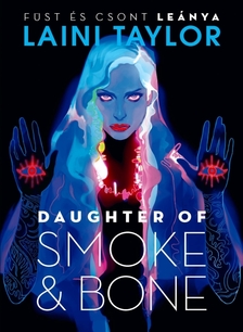 Laini Taylor - Daughter of Smoke &amp; Bone - Füst és csont leánya [eKönyv: epub, mobi]