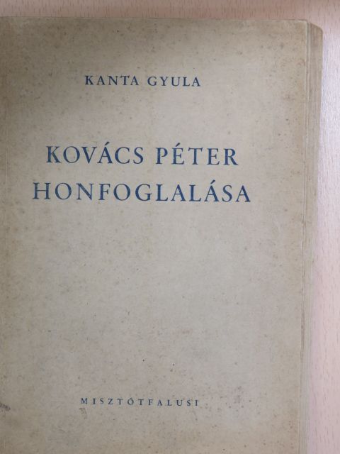 Kanta Gyula - Kovács Péter honfoglalása [antikvár]