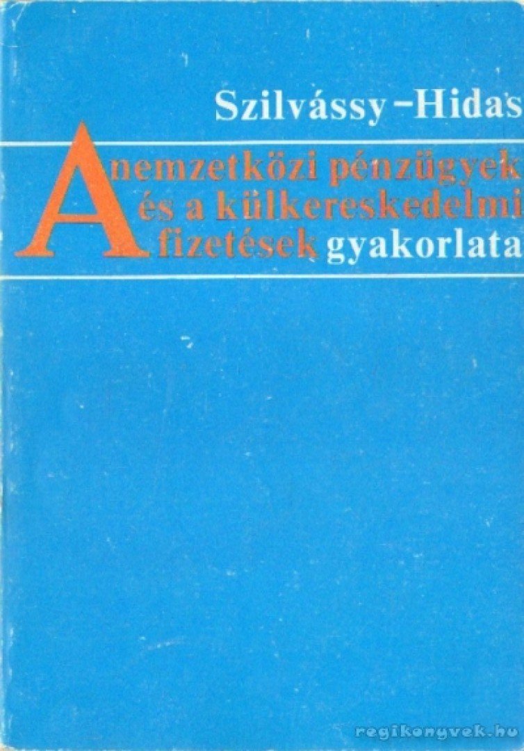 Szilvássy Erika, Dr. Hidas János - A nemzetközi pénzügyek és a külkereskedelmi fizetések gyakorlata [antikvár]