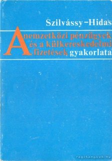Szilvássy Erika, Dr. Hidas János - A nemzetközi pénzügyek és a külkereskedelmi fizetések gyakorlata [antikvár]