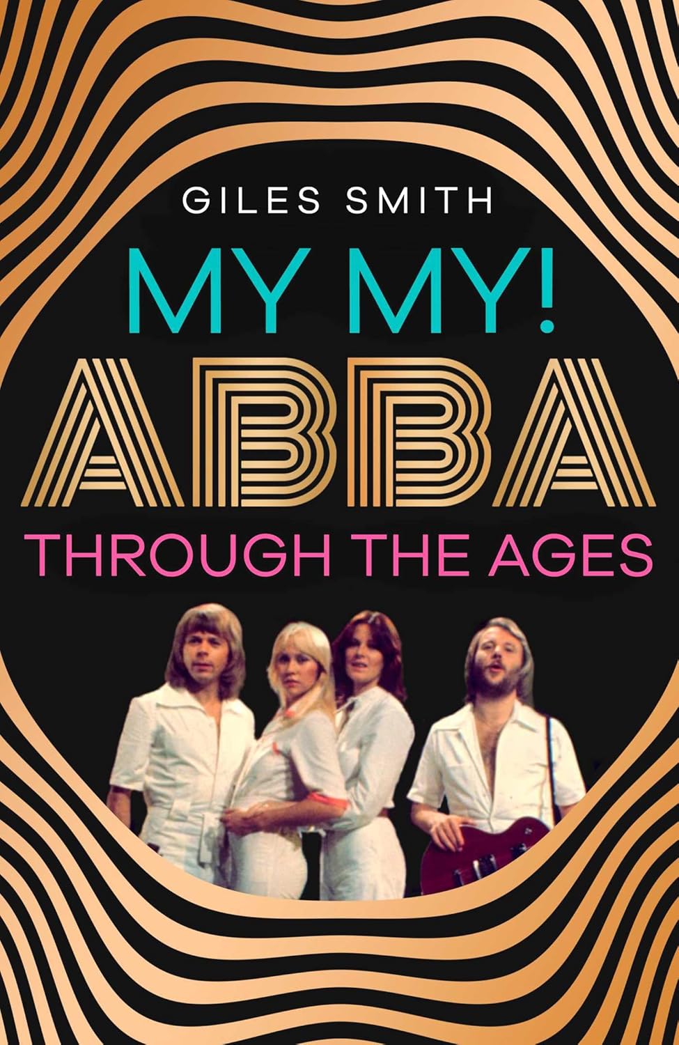 Giles Smith - My My! ABBA Through the Ages