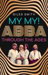 Giles Smith - My My! ABBA Through the Ages