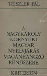 Teiszler Pál - A Nagykároly környéki magyar nyelvjárás magánhangzó rendszere [antikvár]
