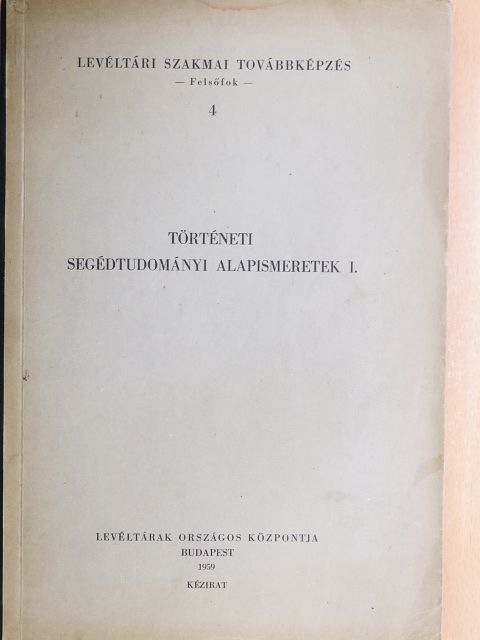Történeti segédtudományi alapismeretek I. [antikvár]