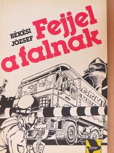 Békési József - Fejjel a falnak [antikvár]