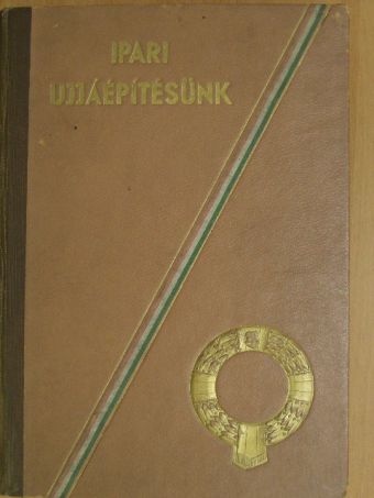 Dr. Héczey György - Ipari ujjáépitésünk [antikvár]