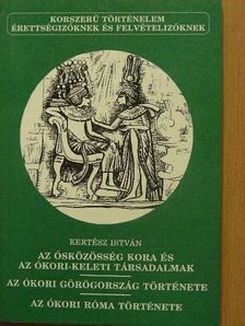 Kertész István - Az ősközösség kora és az ókori-keleti társadalmak/Az ókori Görögország története/Az ókori Róma története [antikvár]