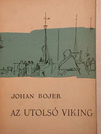 Johan Bojer - Az utolsó viking [antikvár]