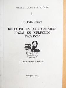 Dr. Tóth József - Kossuth Lajos nyomában hazai és külföldi tájakon [antikvár]