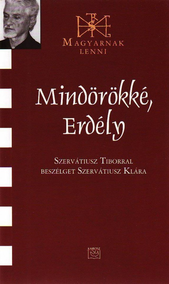 Szervatiusz Klára - Mindörökké, Erdély - Szervatiusz Tiborral beszélget Szervatiusz Klára [antikvár]