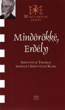 Szervatiusz Klára - Mindörökké, Erdély - Szervatiusz Tiborral beszélget Szervatiusz Klára [antikvár]