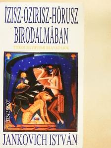 Jankovich István - Ízisz-Ozirisz-Hórusz birodalmában [antikvár]