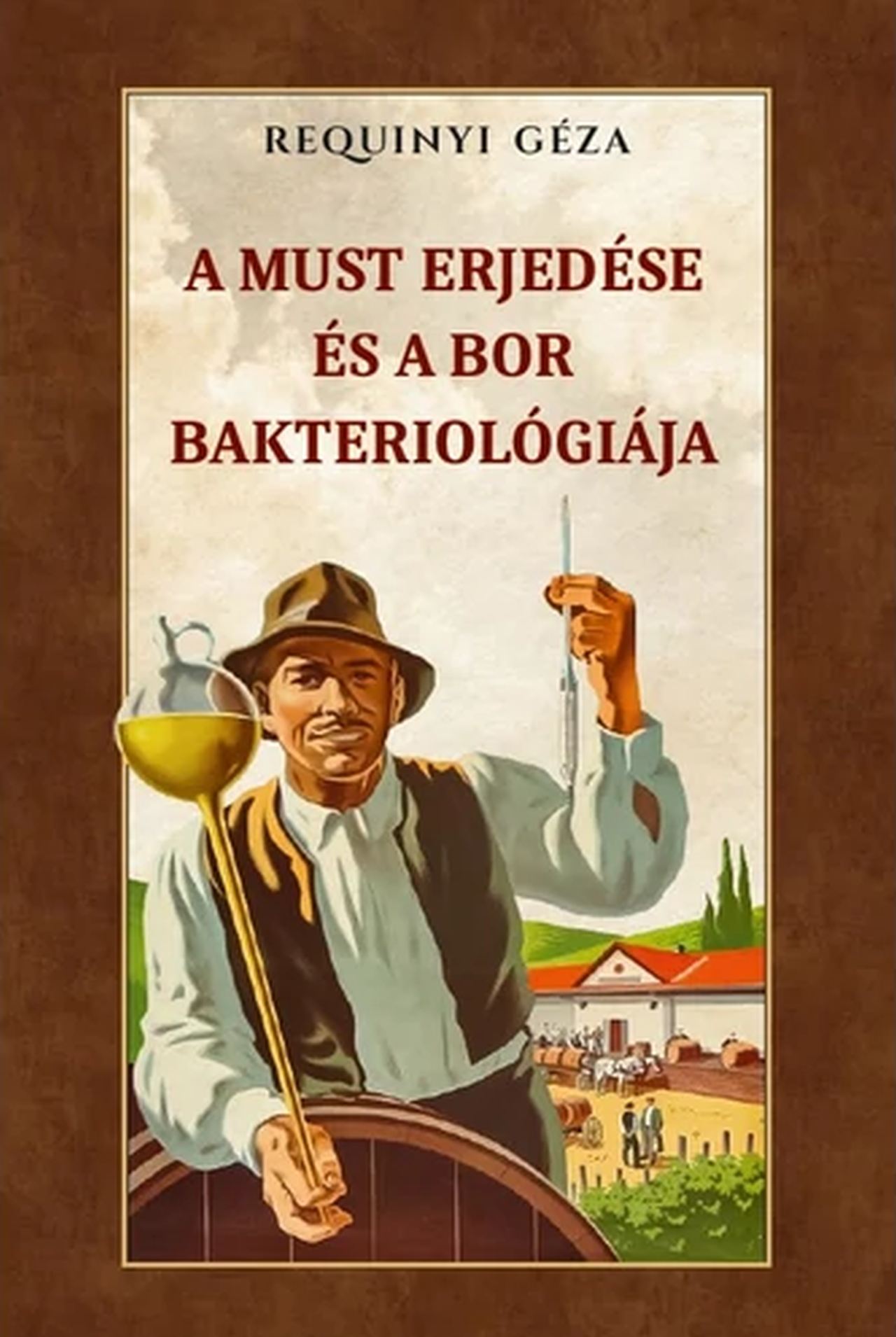 Requinyi Géza - A must erjedése és a bor bakteriológiája
