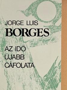 Jorge Luis Borges - Az idő újabb cáfolata [antikvár]