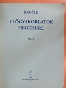 Otakar Sevcik - Előgyakorlatok hegedűre [antikvár]