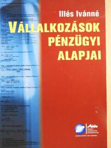 Illés Ivánné - Vállalkozások pénzügyi alapjai [antikvár]