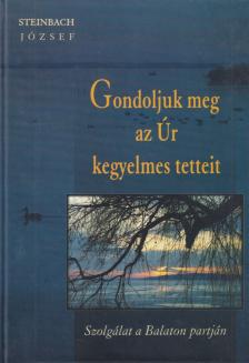 Steinbach József - Gondoljuk meg az Úr kegyelmes tetteit [antikvár]
